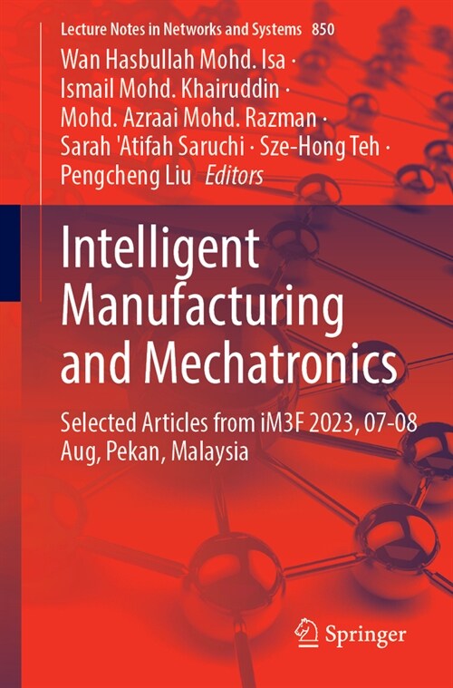 Intelligent Manufacturing and Mechatronics: Selected Articles from Im3f 2023, 07-08 August, Pekan, Malaysia (Paperback, 2024)