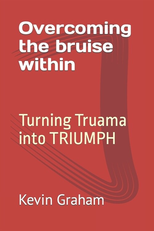 Overcoming the Bruise within: Turning Truama into TRIUMPH (Paperback)