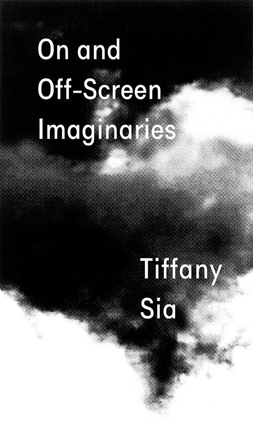 Tiffany Sia: On and Off-Screen Imaginaries (Paperback)