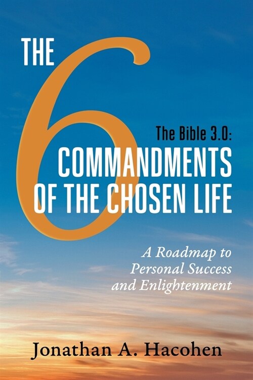 The Bible 3.0, The 6 Commandments of the Chosen Life: A Roadmap to Personal Success and Enlightenment (Paperback)