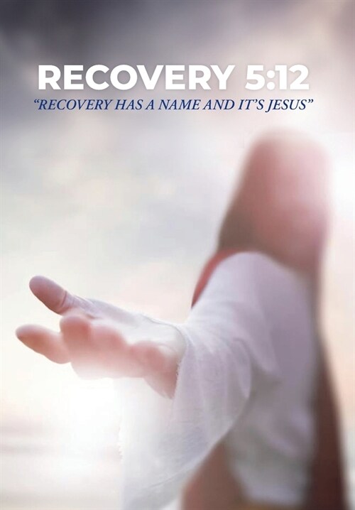 Recovery 5: 12: Recovery Has a Name and Its Jesus (Hardcover)