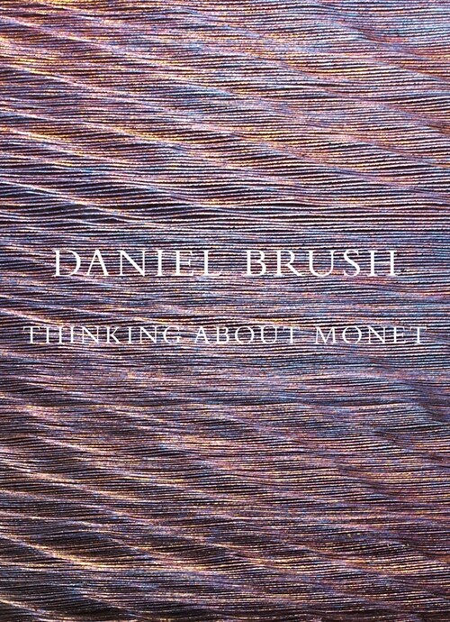 Daniel Brush: Thinking about Monet (Hardcover)