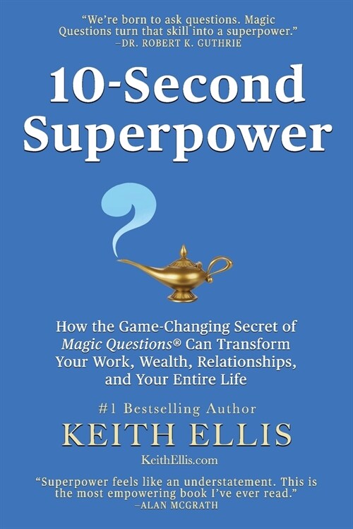 10-Second Superpower: How the Game-Changing Secret of Magic Questions(R) Can Transform Your Work, Wealth, Relationships, and Your Entire Lif (Paperback)