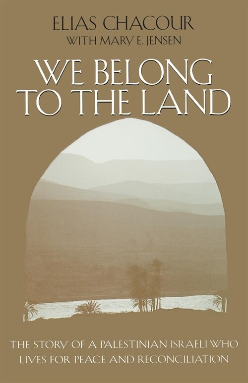 We Belong to the Land: The Story of a Palestinian Israeli Who Lives for Peace and Reconciliation (Hardcover)