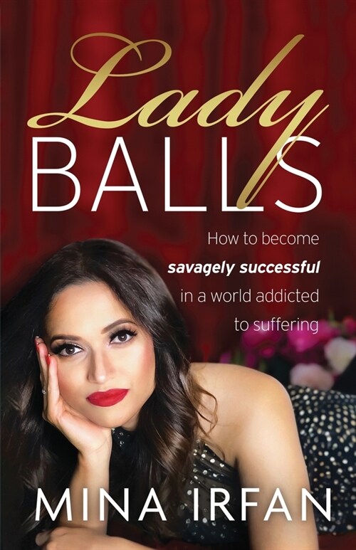 Lady Balls: How to Be Savagely Successful in a World Addicted to Suffering (Paperback)