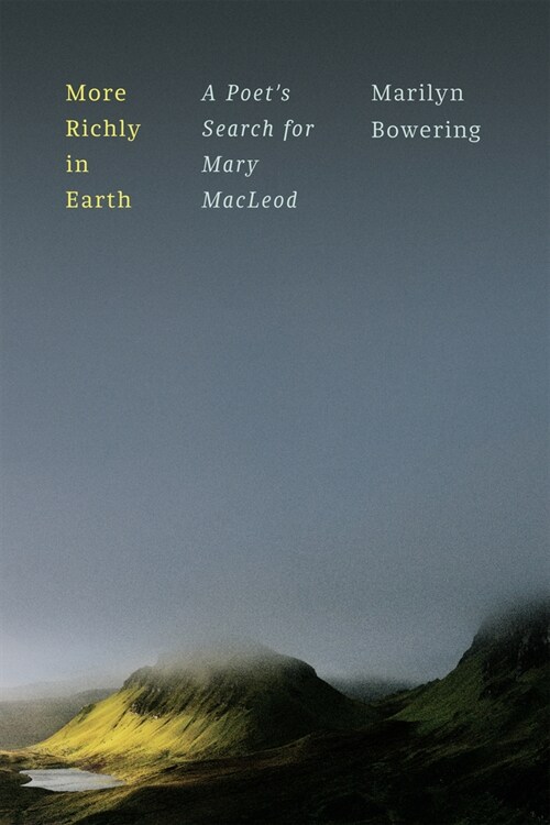 More Richly in Earth: A Poets Search for Mary MacLeod (Hardcover)