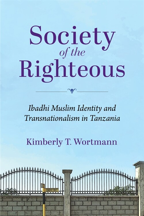 Society of the Righteous: Ibadhi Muslim Identity and Transnationalism in Tanzania (Paperback)