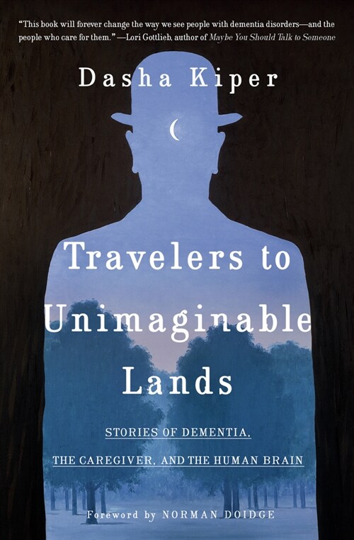Travelers to Unimaginable Lands: Stories of Dementia, the Caregiver, and the Human Brain (Paperback)
