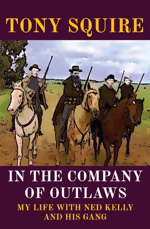 In the Company of Outlaws: My Life with Ned Kelly and His Gang (Paperback)