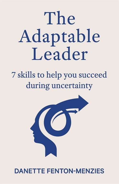 The Adaptable Leader: 7 skills to help you succeed during uncertainty (Paperback)