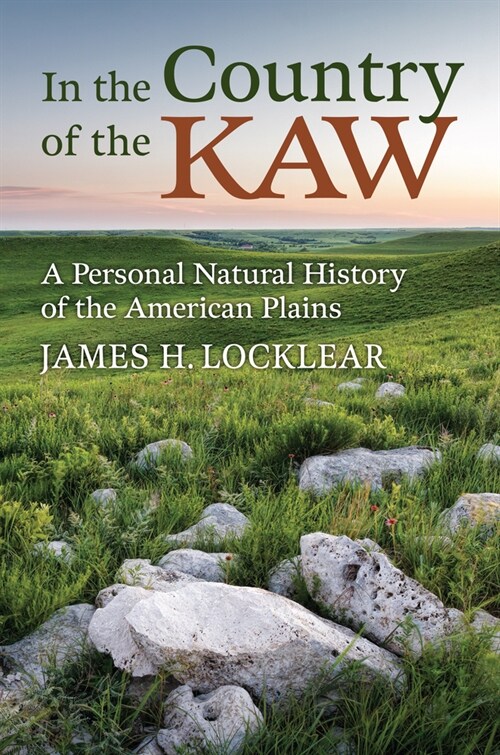 In the Country of the Kaw: A Personal Natural History of the American Plains (Hardcover)