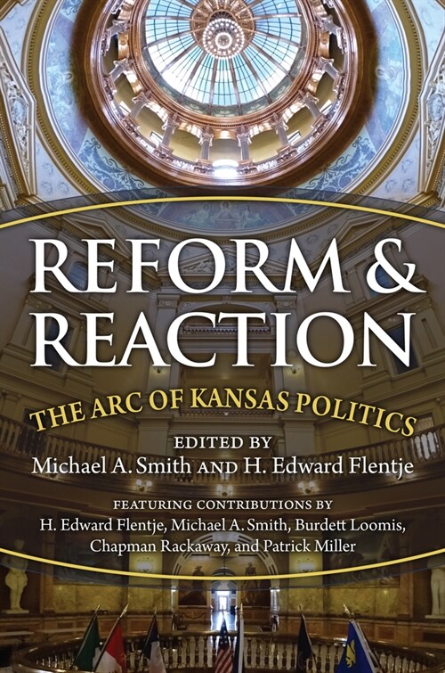 Reform and Reaction: The Arc of Modern Kansas Politics (Hardcover)