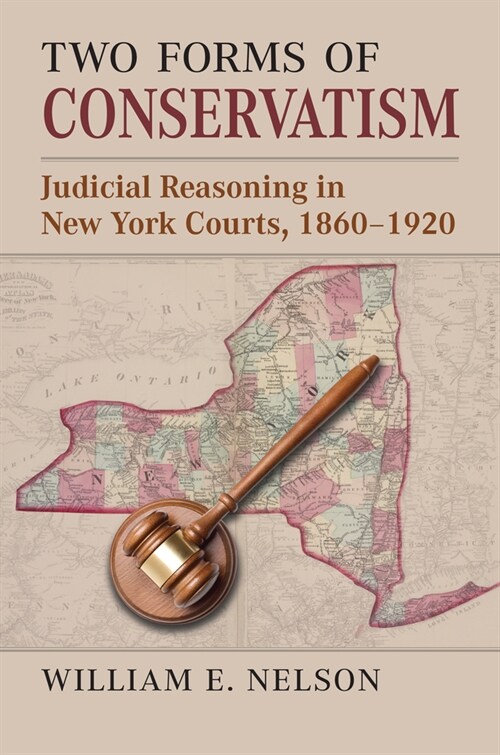 Two Forms of Conservatism: Judicial Reasoning in New York Courts, 1860-1920 (Hardcover)