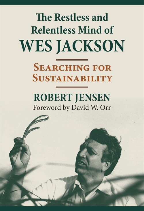 The Restless and Relentless Mind of Wes Jackson: Searching for Sustainability (Paperback)