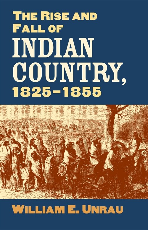 The Rise and Fall of Indian Country, 1825-1855 (Paperback)