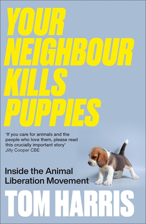 Your Neighbour Kills Puppies : Inside the Animal Liberation Movement (Paperback)