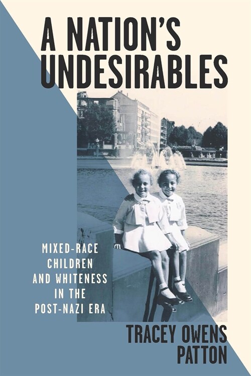 A Nations Undesirables: Mixed-Race Children and Whiteness in the Post-Nazi Era (Hardcover)