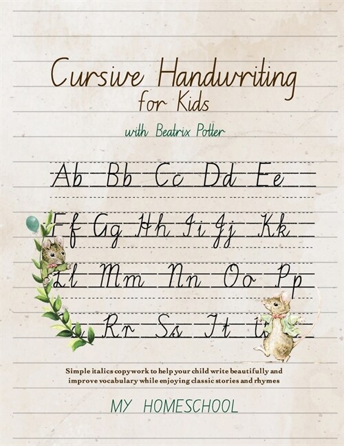 Cursive Handwriting for Kids with Beatrix Potter: Simple italics copywork to help your child write beautifully and improve their vocabulary while enjo (Paperback)