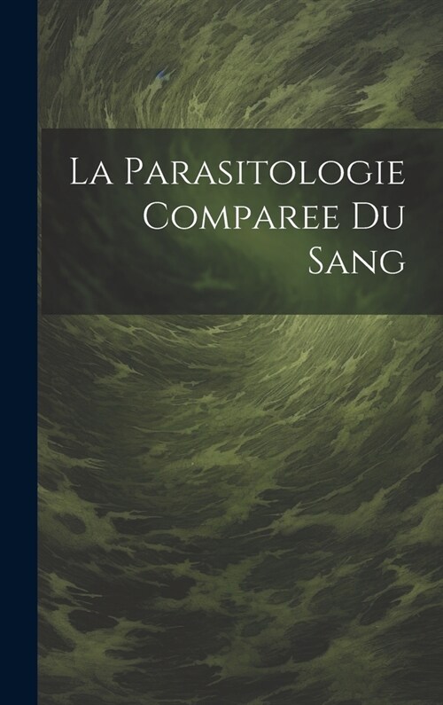 La Parasitologie Comparee Du Sang (Hardcover)