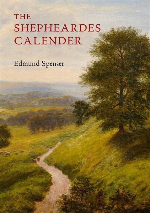 The Shepheardes Calender: Conteyning twelve ?logues proportionable to the twelve monethes (Paperback)