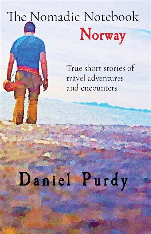 The Nomadic Notebook - Norway: True short stories of travel adventures and encounters (Paperback)