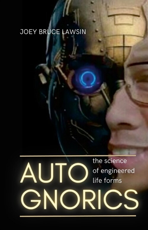 Autognorics: The Science of Engineered Lifeforms (Paperback)