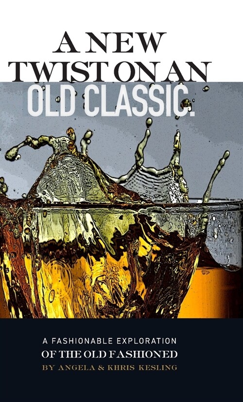 A New Twist on an Old Classic: A Fashionable Exploration of the Old Fashioned (Hardcover)