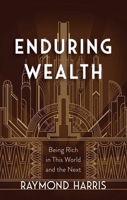 Enduring Wealth: Being Rich in This World and the Next (Hardcover)