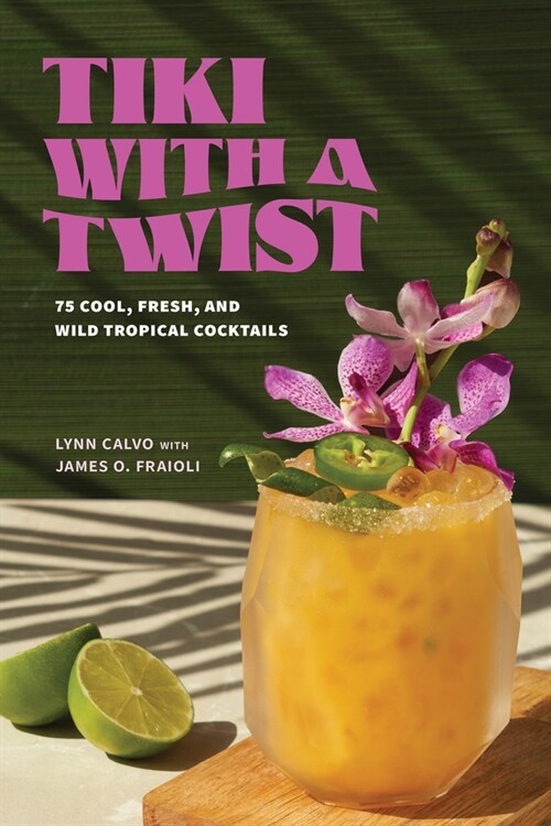 Tiki with a Twist: 75 Cool, Fresh, and Wild Tropical Cocktails (Hardcover)