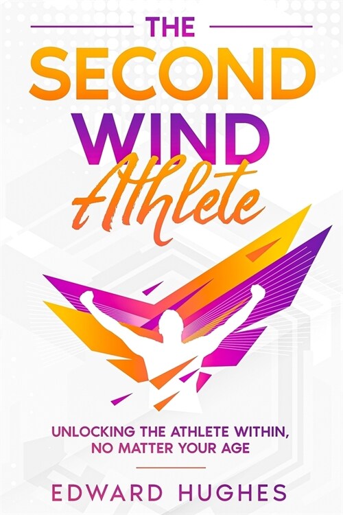 The Second Wind Athlete: Unlocking the Athlete Within, No Matter Your Age (Paperback)