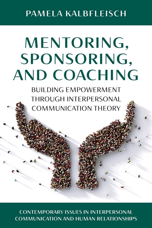 Mentoring, Sponsoring, and Coaching: Building Empowerment Through Interpersonal Communication Theory (Hardcover)