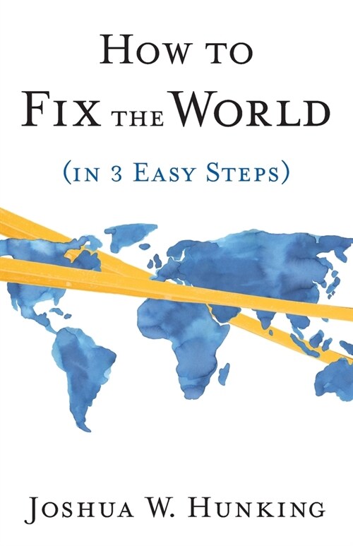 How to Fix the World (in 3 Easy Steps) (Paperback)