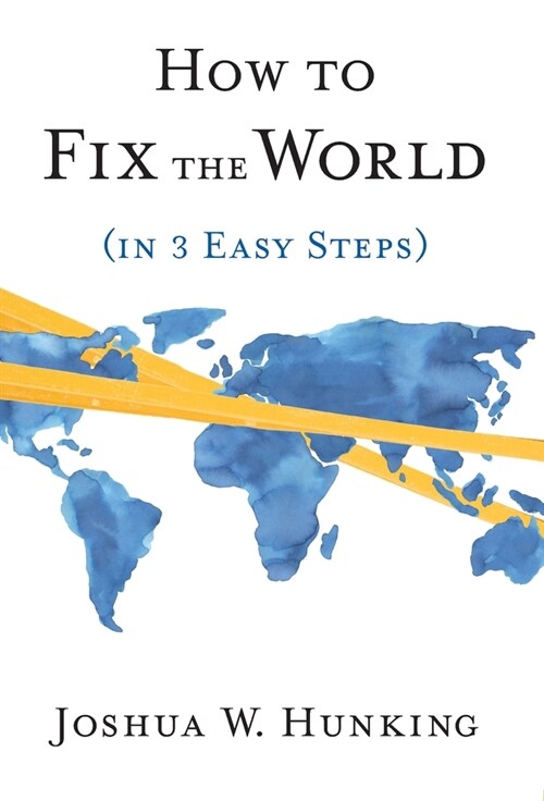 How to Fix the World (in 3 Easy Steps) (Hardcover)