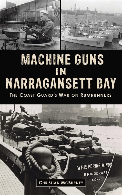 Machine Guns in Narragansett Bay: The Coast Guards War on Rumrunners (Hardcover)