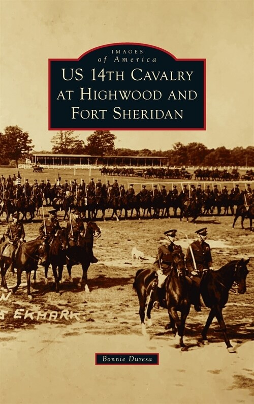 Us 14th Cavalry at Highwood and Fort Sheridan (Hardcover)