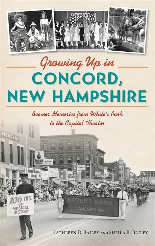 Growing Up in Concord, New Hampshire: Boomer Memories from Whites Park to the Capitol Theater (Hardcover)