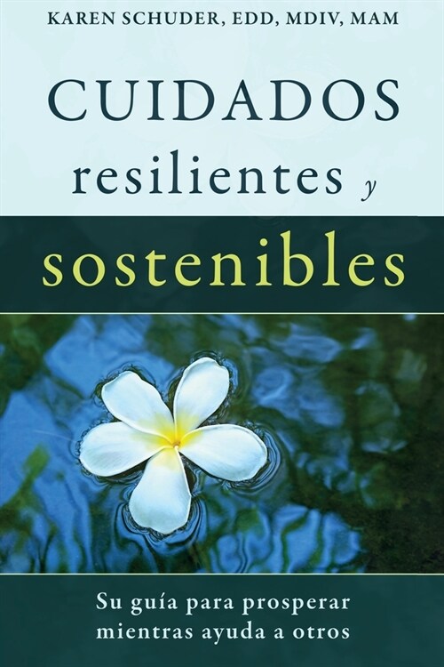 Cuidados Resilientes y Sostenibles: Su gu? para prosperar mientras ayuda a otros (Paperback)