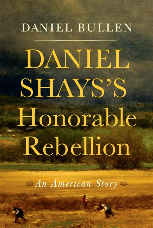 Daniel Shayss Honorable Rebellion: An American Story (Paperback)