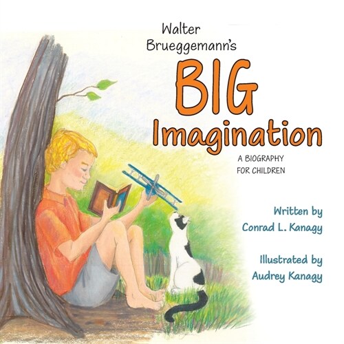 Walter Brueggemanns Big Imagination: A Biography for Children (Paperback)