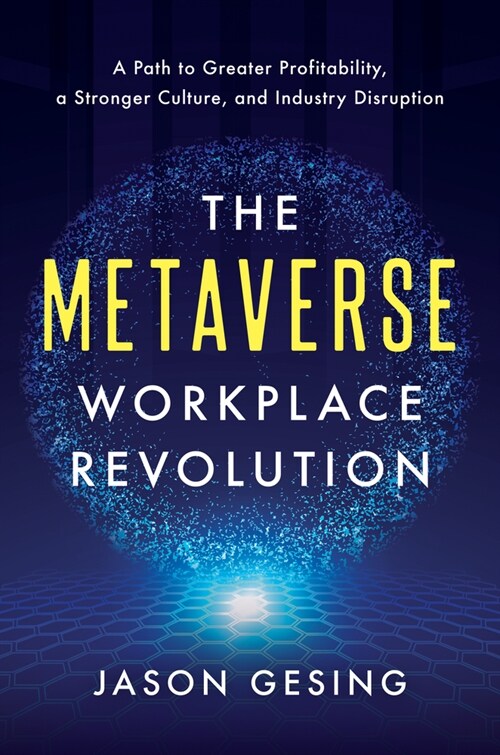 The Metaverse Workplace Revolution: A Path to Greater Profitability, a Stronger Culture, and Industry Disruption (Hardcover)