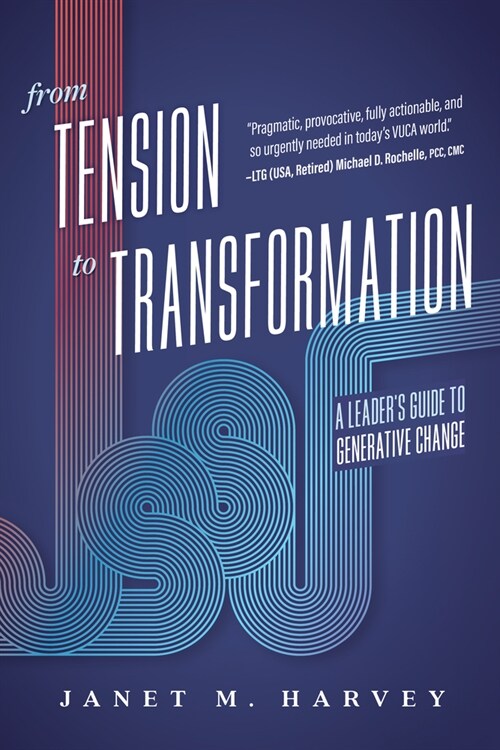 From Tension to Transformation: A Leaders Guide to Generative Change (Paperback)