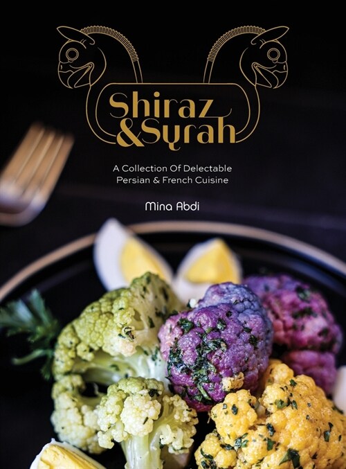 Shiraz and Syrah: A Collection of Delectable Persian and French cuisine (Hardcover)