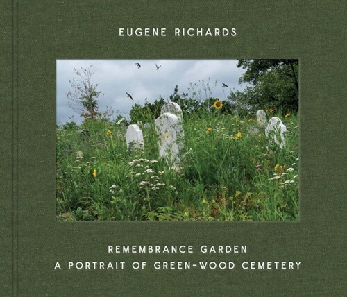 Eugene Richards: Remembrance Garden: A Portrait of Green-Wood Cemetery (Hardcover)