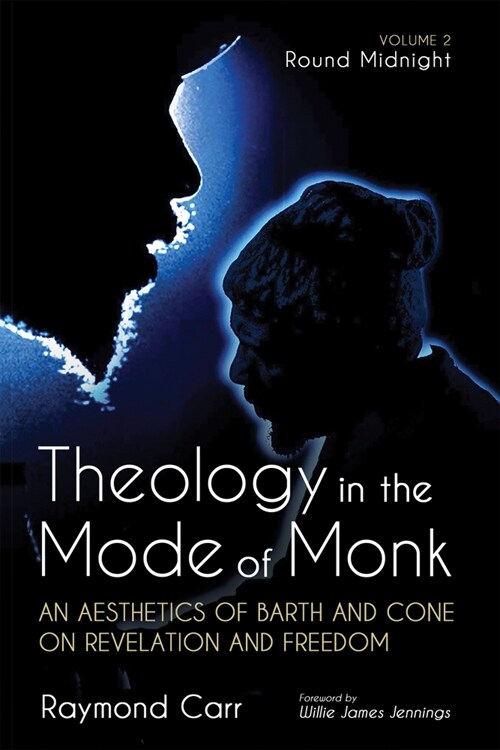 Theology in the Mode of Monk: Round Midnight, Volume 2: An Aesthetics of Barth and Cone on Revelation and Freedom (Paperback)