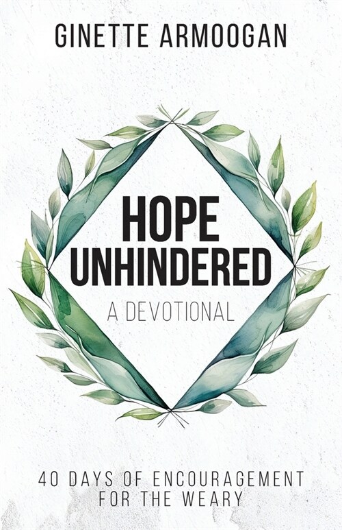 Hope Unhindered: 40 Days of Encouragement for the Weary (Paperback)