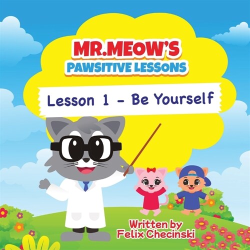 Mr.Meows Pawsitive Lessons: Lesson 1 - Be Yourself (Paperback)