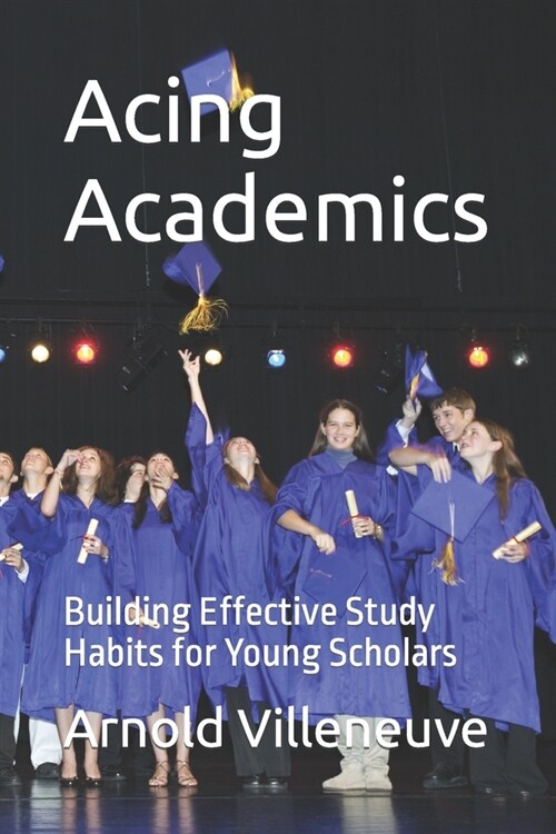 Acing Academics: Building Effective Study Habits for Young Scholars (Paperback)