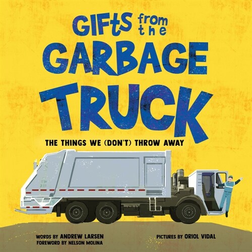Gifts from the Garbage Truck: A True Story about the Things We (Dont) Throw Away (Hardcover)