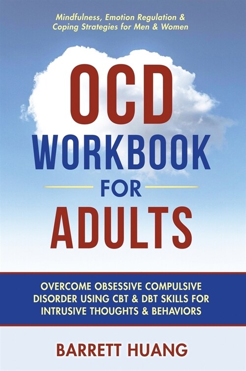 OCD Workbook for Adults: Overcome Obsessive Compulsive Disorder Using CBT & DBT Skills for Disruptive Thoughts & Behaviors Mindfulness, Emotion (Hardcover)