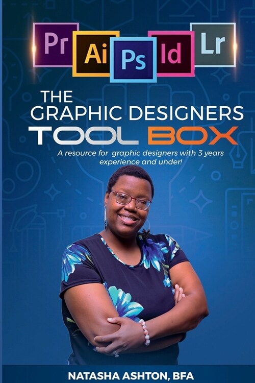The Graphic Designers Toolbox: A resource for aspiring or new graphic designers with 3 years experience and under. (Paperback)